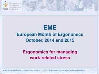 EME European Month of Ergonomics   October, 2014 and 2015 Ergonomics for managing