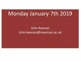 Monday January 7th 2019 John Keenan John.keenan@newman.ac.uk