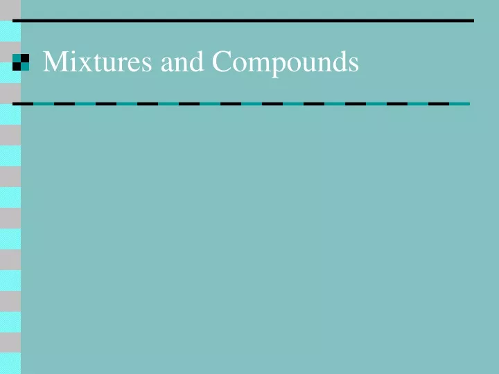 mixtures and compounds