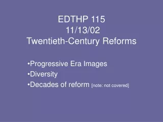EDTHP 115  11/13/02  Twentieth-Century Reforms