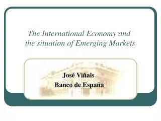 The International Economy and  the situation of Emerging Markets