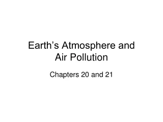 Earth’s Atmosphere and  Air Pollution