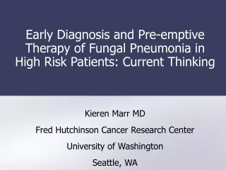 Kieren Marr MD Fred Hutchinson Cancer Research Center University of Washington Seattle, WA