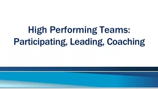 High Performing Teams: Participating , Leading,  Coaching