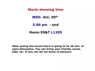 Movie showing time WED . Oct. 20 th 5.00 pm   - end Room ES&amp;T  L1205