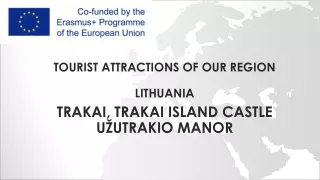 T O URIST  ATTRACTIONS OF OUR REGION Lithuania Trakai, TRAKAI ISLAND  CASTLE UŽUTRAKIO mANOR