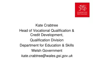 Kate Crabtree Head of Vocational Qualification &amp; Credit Development, Qualification Division