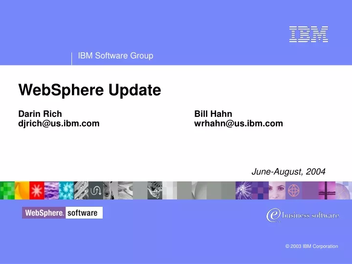 websphere update darin rich bill hahn djrich@us ibm com wrhahn@us ibm com