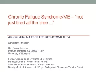 Chronic Fatigue Syndrome/ME – “ not just tired all the time… ”