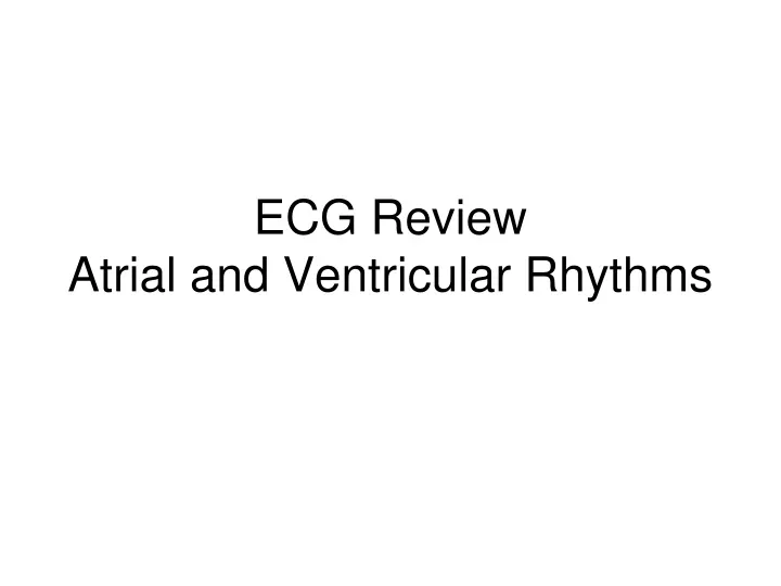 ecg review atrial and ventricular rhythms