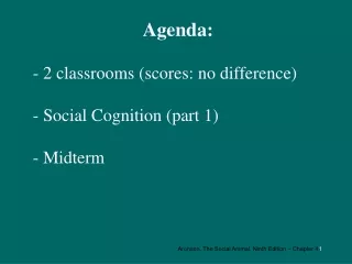 Agenda: - 2 classrooms (scores: no difference) - Social Cognition (part 1) - Midterm