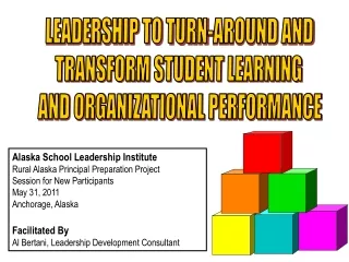 LEADERSHIP TO TURN-AROUND AND  TRANSFORM STUDENT LEARNING  AND ORGANIZATIONAL PERFORMANCE