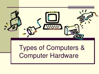 Types of Computers &amp;  Computer Hardware