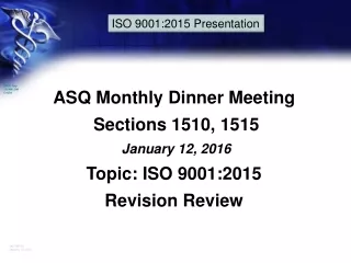 ASQ Monthly Dinner Meeting  Sections 1510, 1515 January 12, 2016 Topic: ISO 9001:2015