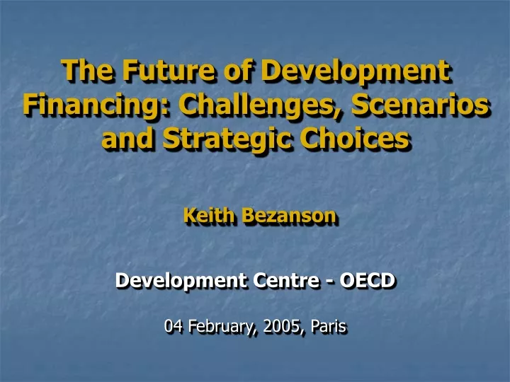 the future of development financing challenges scenarios and strategic choices keith bezanson
