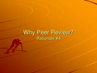 Why Peer Review? Rationale #4