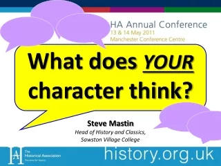 What does  YOUR  character think?  Steve Mastin Head of History and Classics,