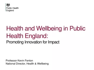 Health and  Wellbeing in Public Health England:  Promoting Innovation for Impact