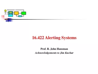 16.422 Alerting Systems Prof. R. John Hansman Acknowledgements to Jim Kuchar