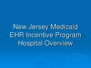 New Jersey Medicaid EHR Incentive Program Hospital Overview