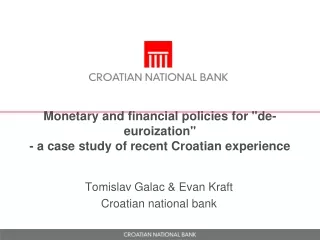 Monetary and financial policies for &quot;de-euroization&quot;  - a case study of recent Croatian experience