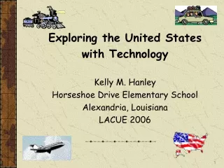 Exploring the United States  with Technology Kelly M. Hanley Horseshoe Drive Elementary School