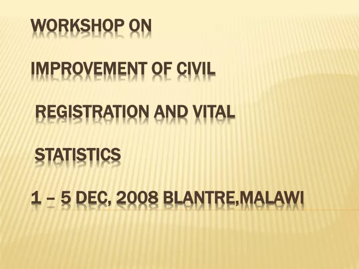 workshop on improvement of civil registration and vital statistics 1 5 dec 2008 blantre malawi