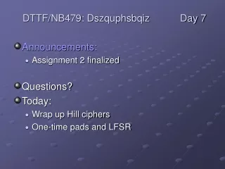 Announcements: Assignment 2 finalized Questions? Today:  Wrap up Hill ciphers