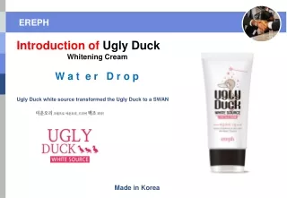Introduction of  Ugly Duck                          Whitening Cream W a t  e r   D r o p