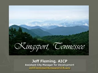 Jeff Fleming, AICP  Assistant City Manager for Development JeffFleming@KingsportTN