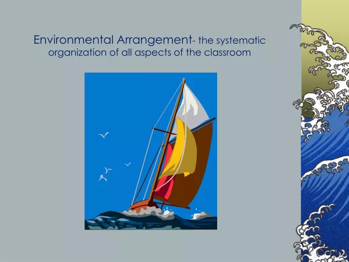 environmental arrangement the systematic organization of all aspects of the classroom