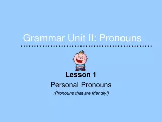 Grammar Unit II: Pronouns