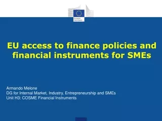 EU access to finance policies and financial instruments for SMEs Armando Melone