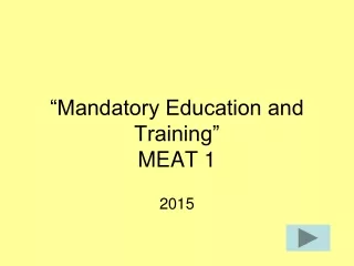 “Mandatory Education and Training” MEAT 1