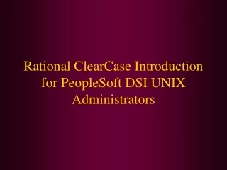 Rational ClearCase Introduction for PeopleSoft DSI UNIX Administrators
