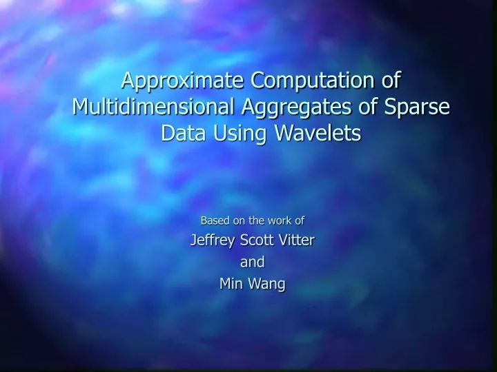 approximate computation of multidimensional aggregates of sparse data using wavelets