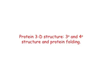 Protein 3-D structure: 3 o  and 4 o  structure and protein folding.