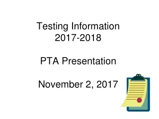 Testing Information 2017-2018 PTA Presentation November 2, 2017