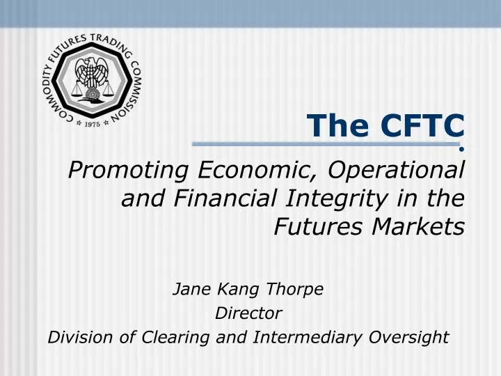 the cftc promoting economic operational and financial integrity in the futures markets