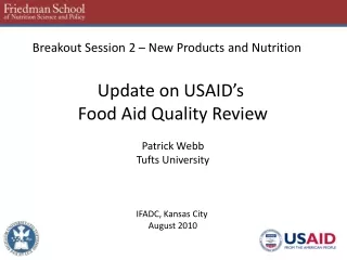 Breakout Session 2 – New Products and Nutrition  Update  on USAID’s  Food Aid Quality Review