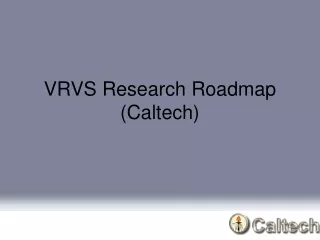 VRVS Research Roadmap (Caltech)