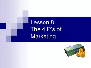 Lesson 8 The 4 P’s of Marketing