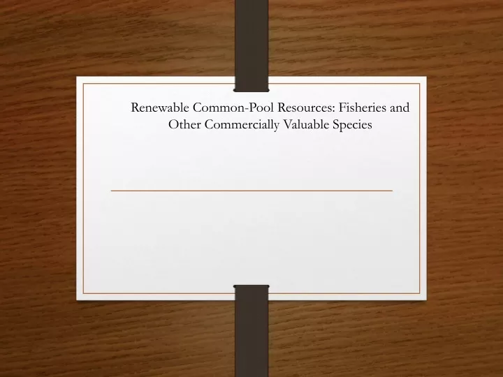 renewable common pool resources fisheries and other commercially valuable species