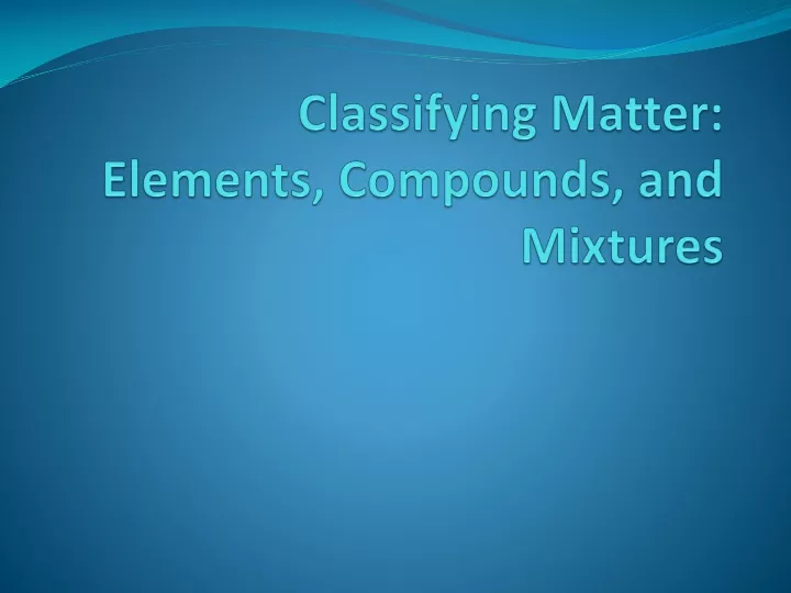 classifying matter elements compounds and mixtures