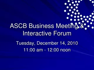 ASCB Business Meeting &amp; Interactive Forum