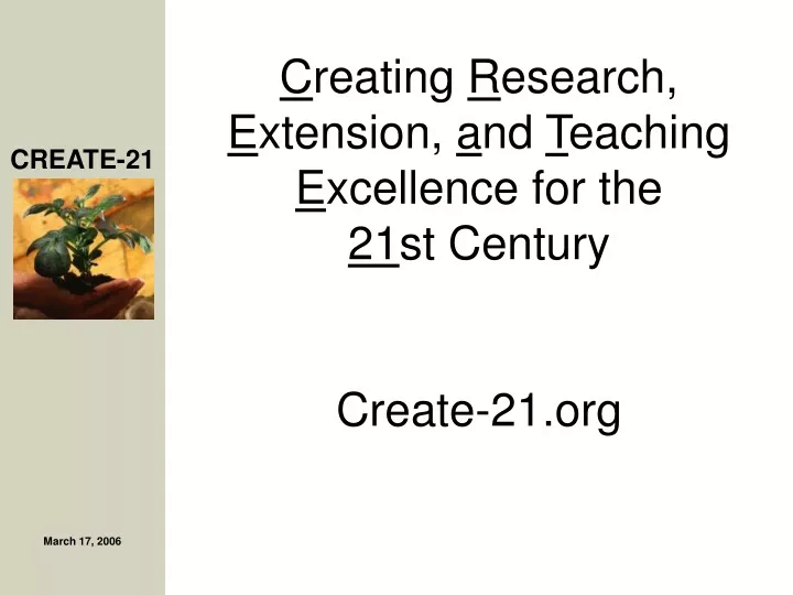 c reating r esearch e xtension a nd t eaching e xcellence for the 21 st century create 21 org
