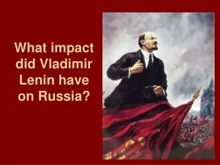 What impact did Vladimir Lenin have on Russia?
