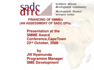 Presentation at the SMME Award Conference,CapeTown 23 rd  October, 2008           by JW Nyamunda