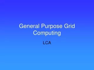 General Purpose Grid Computing