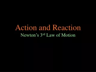 Action and Reaction Newton’s 3 rd  Law of Motion